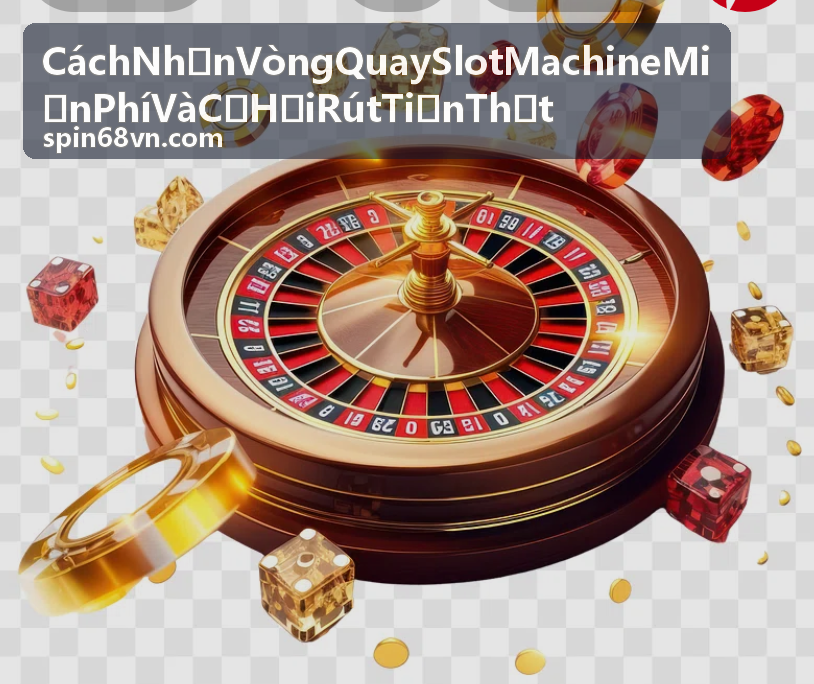 Kết quả rút tiền thật từ vòng quay slot machine miễn phí