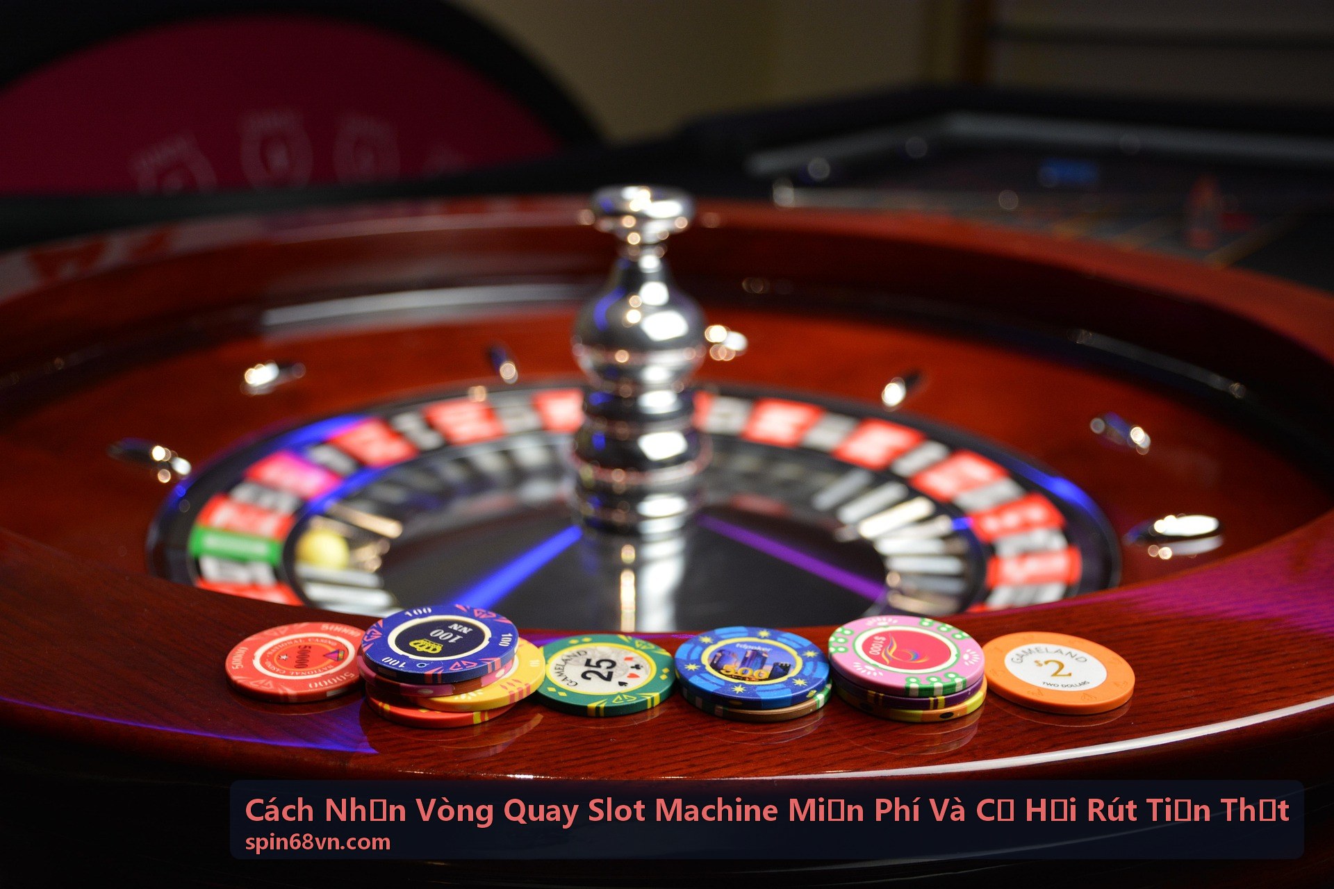 Cách Nhận Vòng Quay Slot Machine Miễn Phí Và Cơ Hội Rút Tiền Thật - Tránh sai lầm